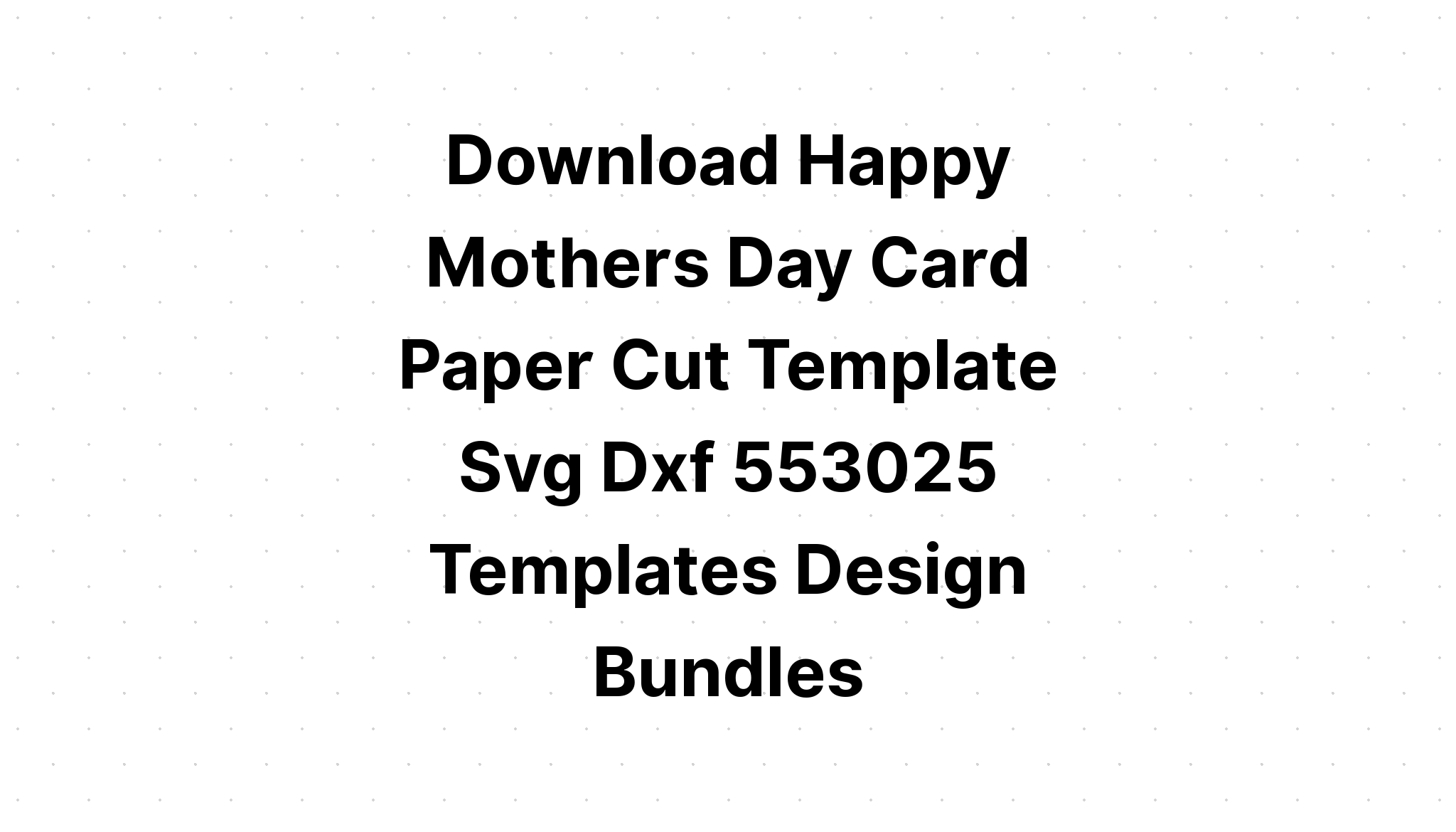 Download Happy Mothers Day Card Papercut? SVG File